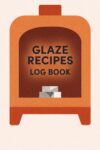 Glaze Recipes Log Book