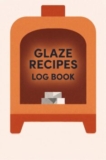 Glaze Recipes Log Book